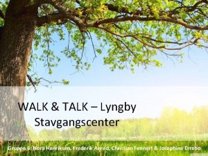 WALK TALK Lyngby Stavgangscenter Gruppe 6 Nora Henriksen