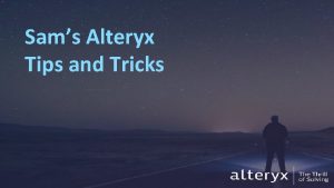Alteryx tips and tricks 2021
