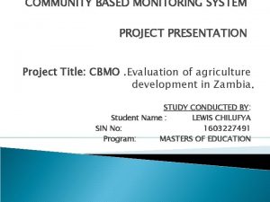 COMMUNITY BASED MONITORING SYSTEM PROJECT PRESENTATION Project Title