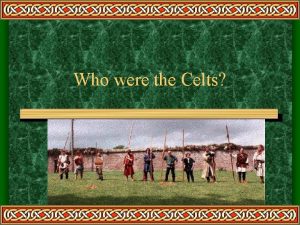 Who were the Celts Who were the Celts