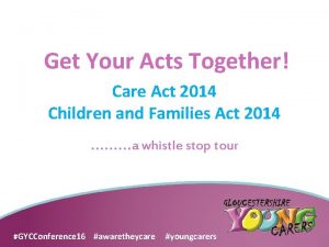 Get Your Acts Together Care Act 2014 Children