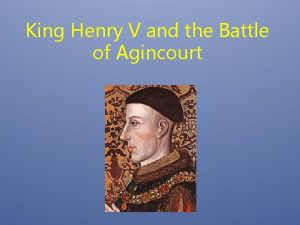 King Henry V and the Battle of Agincourt