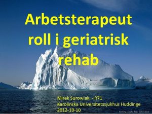 Arbetsterapeut roll i geriatrisk rehab Mirek Surowiak R