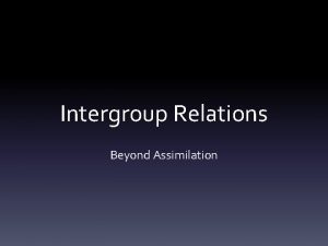 Intergroup Relations Beyond Assimilation Review Bias is created