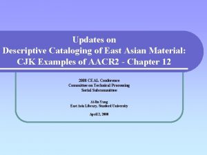 Updates on Descriptive Cataloging of East Asian Material