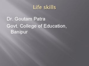 Life skills Dr Goutam Patra Govt College of