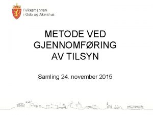 METODE VED GJENNOMFRING AV TILSYN Samling 24 november