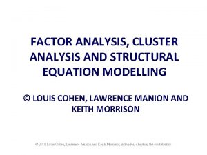 FACTOR ANALYSIS CLUSTER ANALYSIS AND STRUCTURAL EQUATION MODELLING
