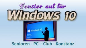 Senioren PC Club Konstanz In Windows 10 geht