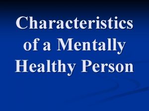 Characteristics of a Mentally Healthy Person Mentally Healthy