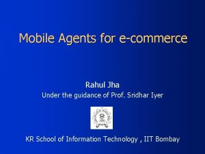 Mobile Agents for ecommerce Rahul Jha Under the