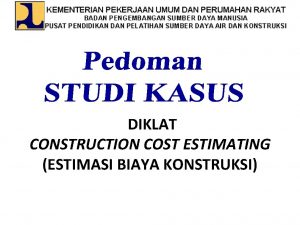 DIKLAT CONSTRUCTION COST ESTIMATING ESTIMASI BIAYA KONSTRUKSI Hasil