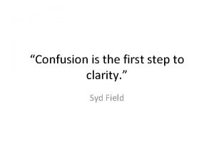 Confusion is the first step toward clarity