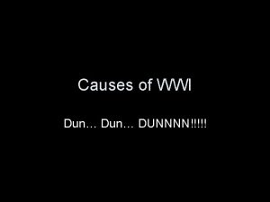 Causes of WWI Dun DUNNNN Causes of WWI