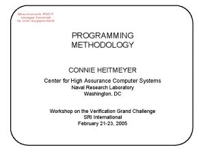 PROGRAMMING METHODOLOGY CONNIE HEITMEYER Center for High Assurance