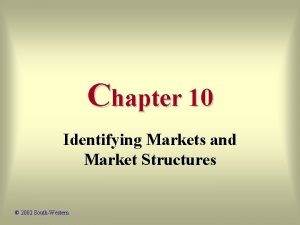 Chapter 10 Identifying Markets and Market Structures 2002