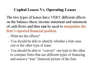 Capital Leases Vs Operating Leases The two types