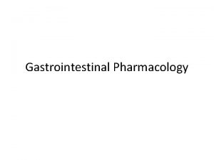 Gastrointestinal Pharmacology The gastrointestinal tract has many important