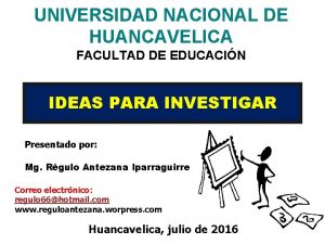 UNIVERSIDAD NACIONAL DE HUANCAVELICA FACULTAD DE EDUCACIN IDEAS