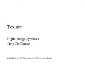 Texture Digital Image Synthesis YungYu Chuang with slides