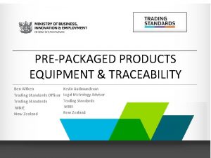 PREPACKAGED PRODUCTS EQUIPMENT TRACEABILITY Ben Aitken Trading Standards