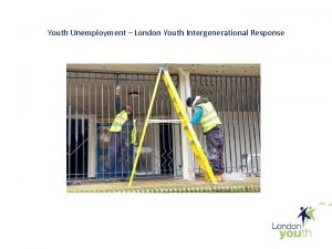 Youth Unemployment London Youth Intergenerational Response Youth Unemployment