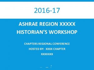 2016 17 ASHRAE REGION XXXXX HISTORIANS WORKSHOP CHAPTERS