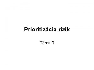 Prioritizcia rizk Tma 9 Cie prioritizcie rizk pomocou