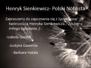 Henryk Sienkiewicz Polski Noblista Zapraszamy do zapoznania si