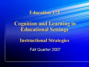 Education 173 Cognition and Learning in Educational Settings