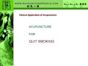 Clinical Application of Acupuncture ACUPUNCTURE FOR QUIT SMOKING