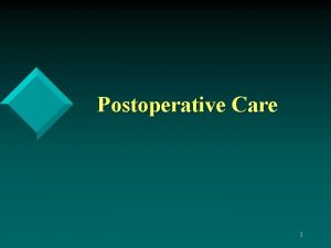 Postoperative Care 1 Care in the PACU PACU