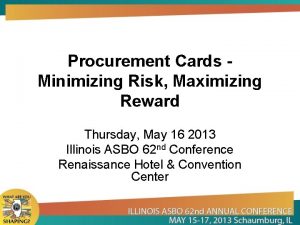 Procurement Cards Minimizing Risk Maximizing Reward Thursday May