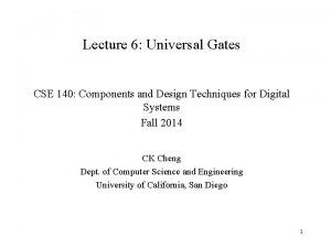 Lecture 6 Universal Gates CSE 140 Components and