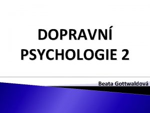 DOPRAVN PSYCHOLOGIE 2 Beata Gottwaldov Ulice Zmenick nebezpen