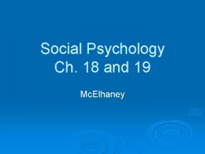 Social Psychology Ch 18 and 19 Mc Elhaney