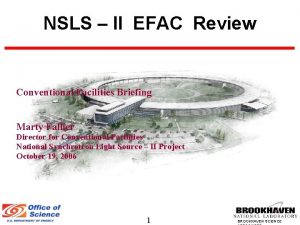 NSLS II EFAC Review Conventional Facilities Briefing Marty