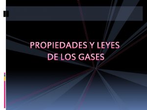 PROPIEDADES Y LEYES DE LOS GASES A bajas