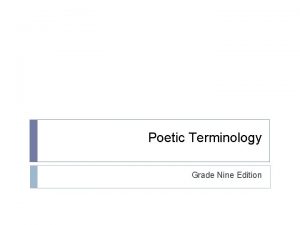 Poetic Terminology Grade Nine Edition There are several