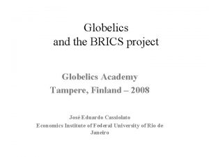 Globelics and the BRICS project Globelics Academy Tampere