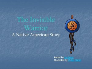 The Invisible Warrior A Native American Story Retold
