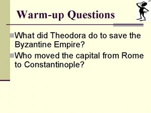 Warmup Questions n What did Theodora do to