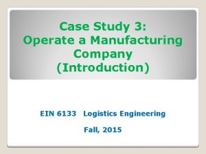 Case Study 3 Operate a Manufacturing Company Introduction
