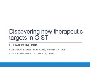 Discovering new therapeutic targets in GIST LILLIAN KL