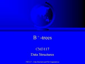 B trees CM 3117 Data Structures CM 3117