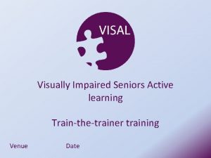 Visually Impaired Seniors Active learning Trainthetrainer training Venue