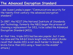 The Advanced Encryption Standard see Susan Landaus paper