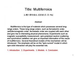 Title Multiferroics C D Hu Abstract Multiferroics is