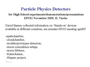 Particle Physics Detectors for High School experimentsdemonstrationspresentations EPOG