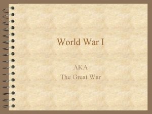 World War I AKA The Great War What